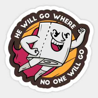 Funny Toilet Paper Superhero // He Will Go Where No One Will Go Sticker